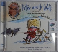 Peter and the Wolf and the Young Person's Guide to the Orchestra written by Prokofiev and Britten performed by Dame Edna Everage on CD (Unabridged)