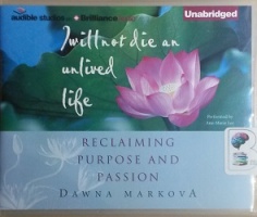 I Will Not Die And Unlived Life Reclaiming Purpose And Passion Written By Dawna Markova Performed By Ann Marie Lee On Cd Unabridged - 