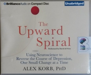 The Upward Spiral - Using Neuroscience to Reverse the Course of ...