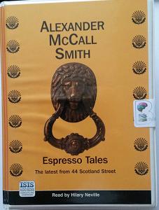 Espresso Tales - The Latest from 44 Scotland Street written by Alexander McCall Smith performed by Hilary Neville on Cassette (Unabridged)