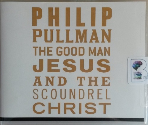 the good man jesus and the scoundrel christ by philip pullman