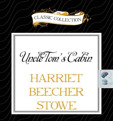 Uncle Tom S Cabin Written By Harriet Beecher Stowe Performed By