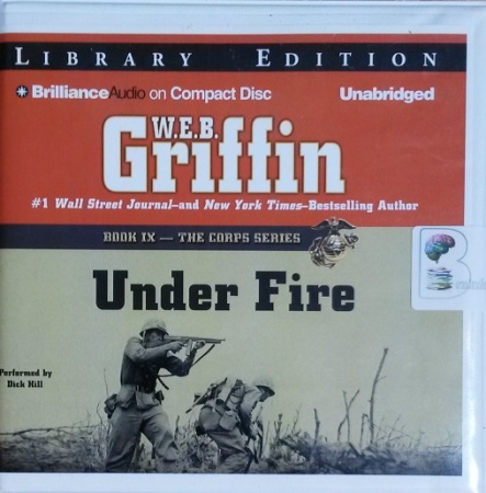 Under Fire Book Ix The Corps Series Written By W E B Griffin Performed By Dick Hill On Cd Unabridged Brainfood Audiobooks Uk