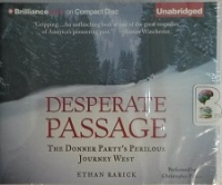 Desperate Passage - The Donner Party's Perilous Journey West written by Ethan Rarick performed by Christopher Prince on CD (Unabridged)