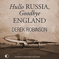 Hullo RUSSIA, Goodbye ENGLAND written by Derek Robinson performed by Nick McArdle on CD (Unabridged)