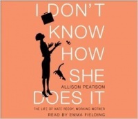 I don't know how she does it written by Allison Pearson performed by Juliet Aubrey on CD (Unabridged)